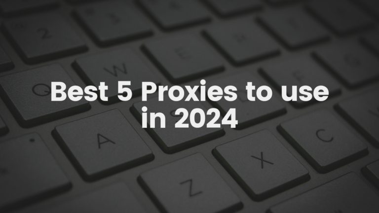 Best 5 Proxies to use in 2024